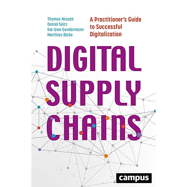 Digital Supply Chains, Thomas Mrozek, Daniel Seitz, Kai-Uwe Gundermann, Matthias Dicke