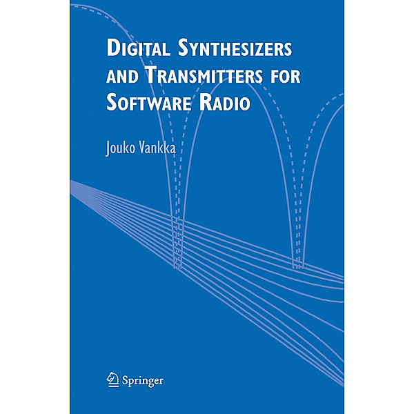 Digital Synthesizers and Transmitters for Software Radio, Jouko Vankka