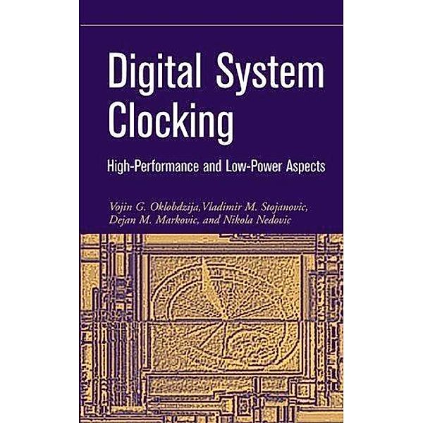 Digital System Clocking / Wiley - IEEE, Vojin G. Oklobdzija, Vladimir M. Stojanovic, Dejan M. Markovic, Nikola M. Nedovic