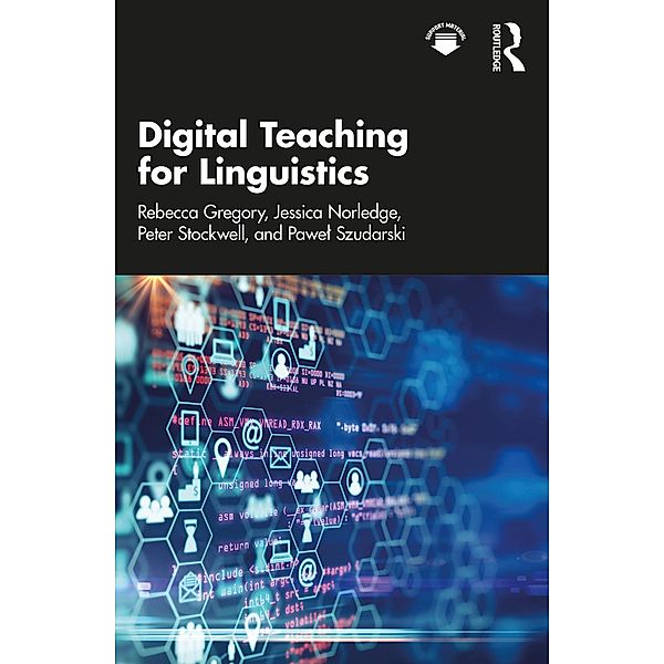 Digital Teaching for Linguistics, Rebecca Gregory, Jessica Norledge, Peter Stockwell, Pawel Szudarski