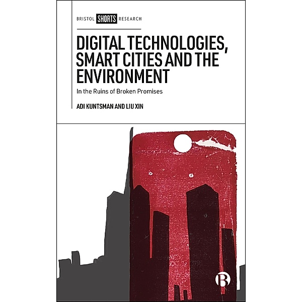 Digital Technologies, Smart Cities and the Environment, Adi Kuntsman, Liu Xin