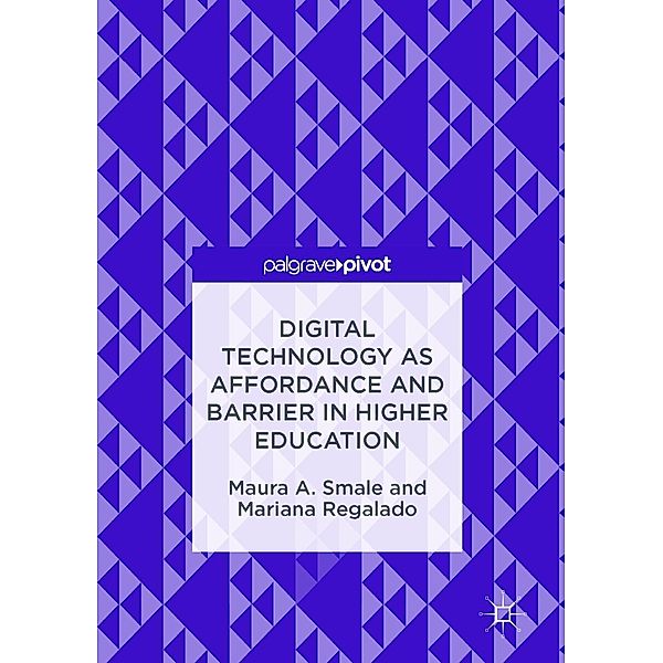 Digital Technology as Affordance and Barrier in Higher Education / Progress in Mathematics, Maura A. Smale, Mariana Regalado