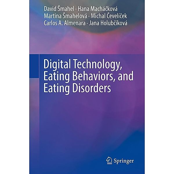 Digital Technology, Eating Behaviors, and Eating Disorders, David Smahel, Hana Machácková, Martina Smahelová, Michal Cevelícek, Carlos A. Almenara, Jana Holubcíková