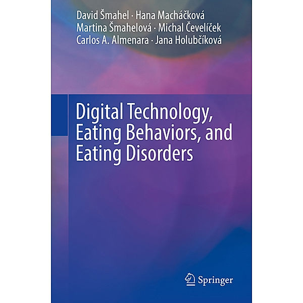 Digital Technology, Eating Behaviors, and Eating Disorders, David Smahel, Hana Machácková, Martina Smahelová, Michal Cevelícek, Jana Holubcíková