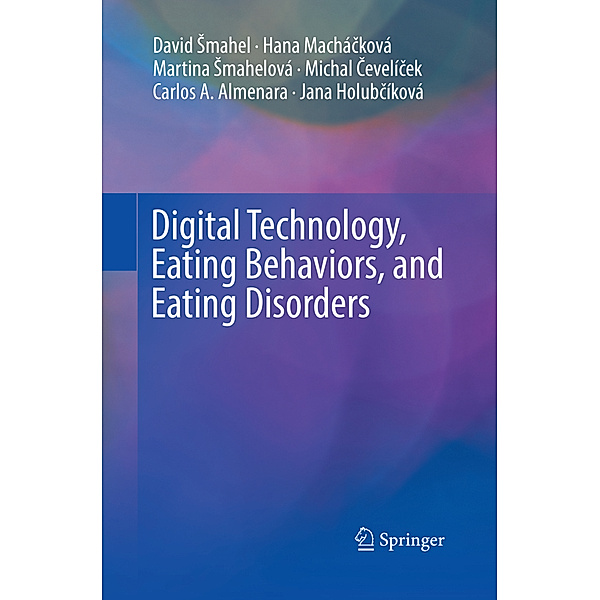 Digital Technology, Eating Behaviors, and Eating Disorders, David Smahel, Hana Machácková, Martina Smahelová, Michal Cevelícek, Carlos A. Almenara, Jana Holubcíková