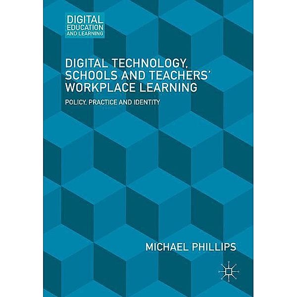 Digital Technology, Schools and Teachers' Workplace Learning, Michael Phillips