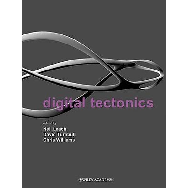 Digital Tectonics, Neil Leach, David Turnbull, Chris Williams
