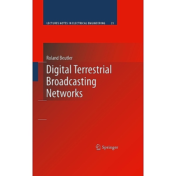 Digital Terrestrial Broadcasting Networks / Lecture Notes in Electrical Engineering Bd.23, Roland Beutler