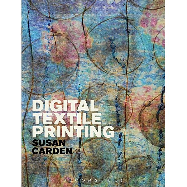 Digital Textile Printing / Textiles That Changed the World, Susan Carden