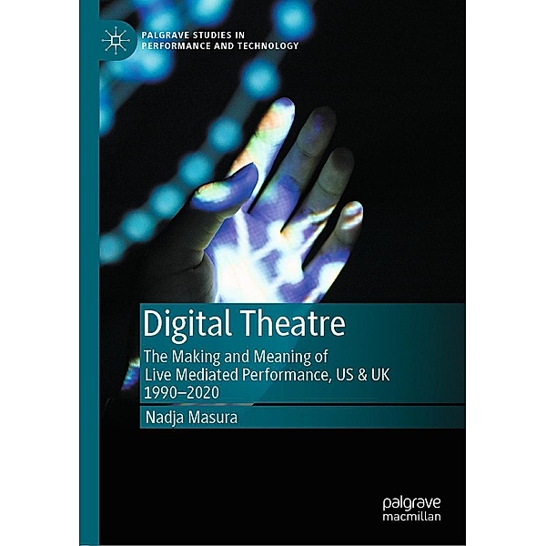 Digital Theatre / Palgrave Studies in Performance and Technology, Nadja Masura