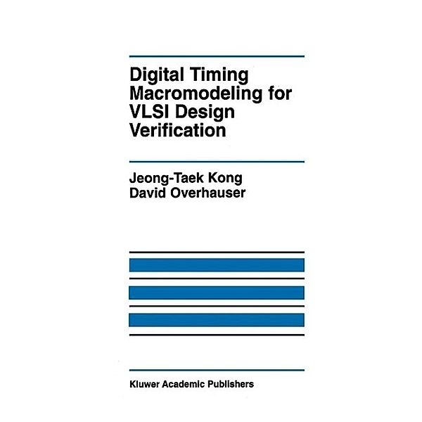 Digital Timing Macromodeling for VLSI Design Verification / The Springer International Series in Engineering and Computer Science Bd.319, Jeong-Taek Kong, David V. Overhauser