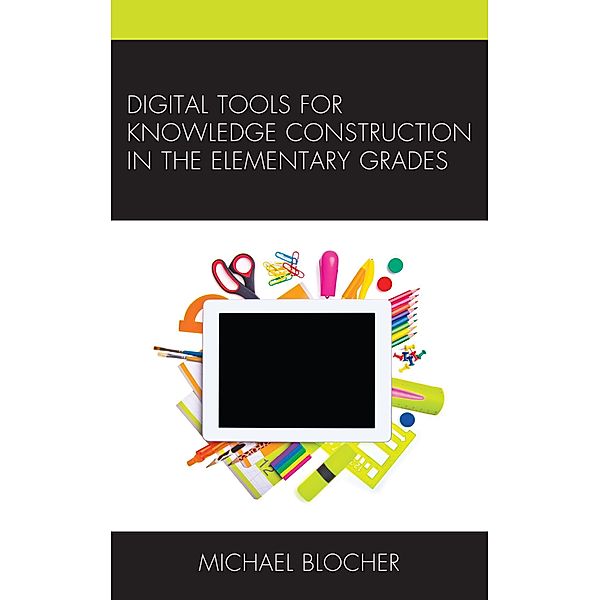 Digital Tools for Knowledge Construction in the Elementary Grades, Michael Blocher