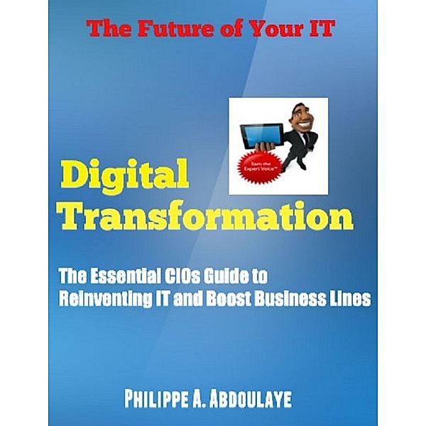 Digital Transformation Explained to CIOs, Philippe A. Abdoulaye