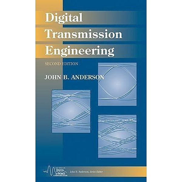 Digital Transmission Engineering / IEEE Press Series on Digital & Mobile Communication, John B. Anderson