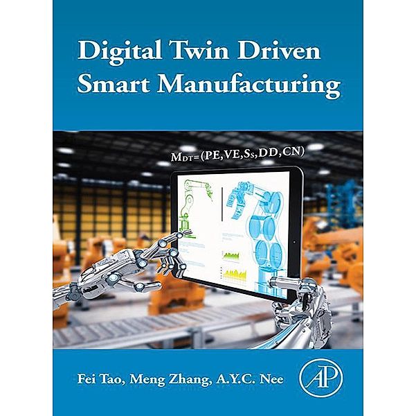 Digital Twin Driven Smart Manufacturing, Fei Tao, Meng Zhang, A. y. C. Nee