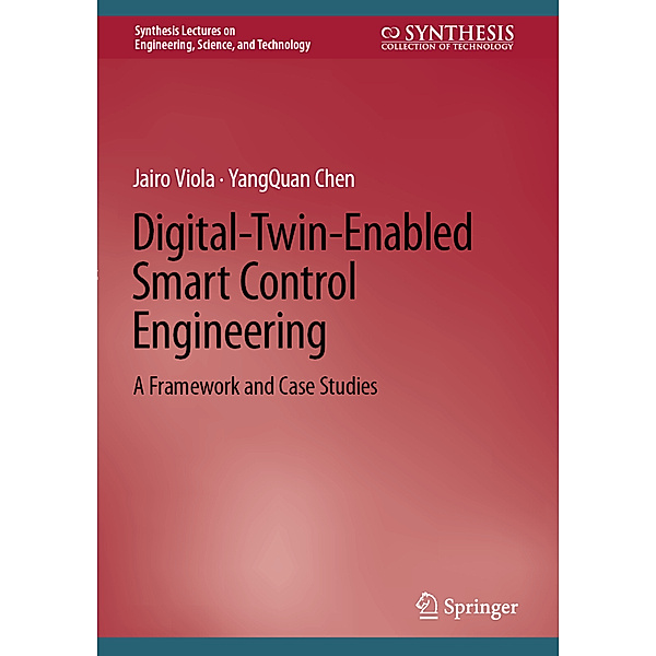 Digital-Twin-Enabled Smart Control Engineering, Jairo Viola, YangQuan Chen