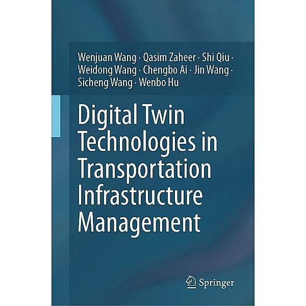 Digital Twin Technologies in Transportation Infrastructure Management, Wenjuan Wang, Qasim Zaheer, Shi Qiu, Weidong Wang, Chengbo Ai, Jin Wang, Sicheng Wang, Wenbo Hu