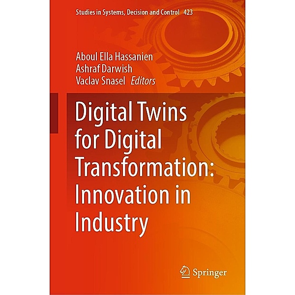 Digital Twins for Digital Transformation: Innovation in Industry / Studies in Systems, Decision and Control Bd.423