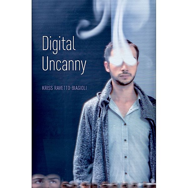 Digital Uncanny, Kriss Ravetto-Biagioli