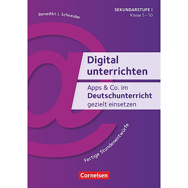 Digital unterrichten - Klasse 5-10, Benedikt Josef Schneider