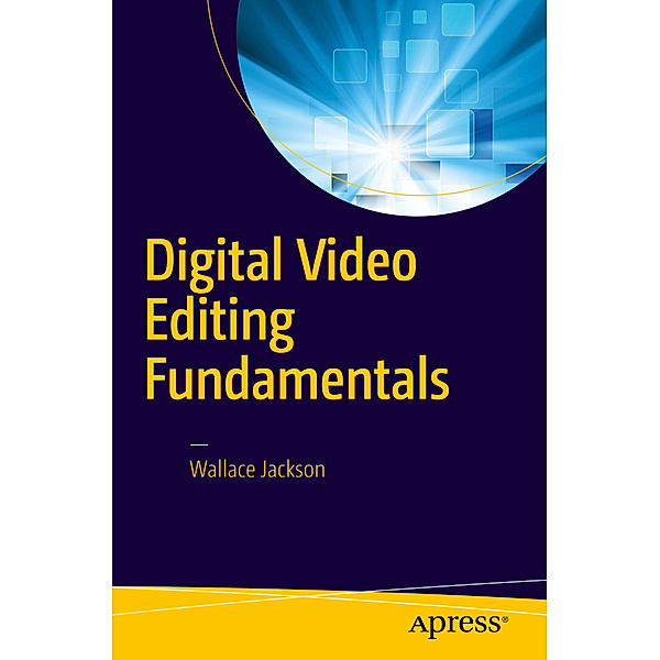 Digital Video Editing Fundamentals, Wallace Jackson