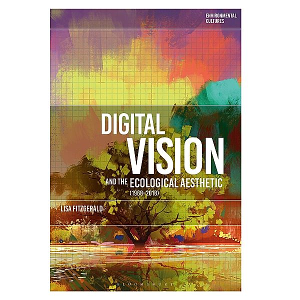 Digital Vision and the Ecological Aesthetic (1968 - 2018), Lisa FitzGerald