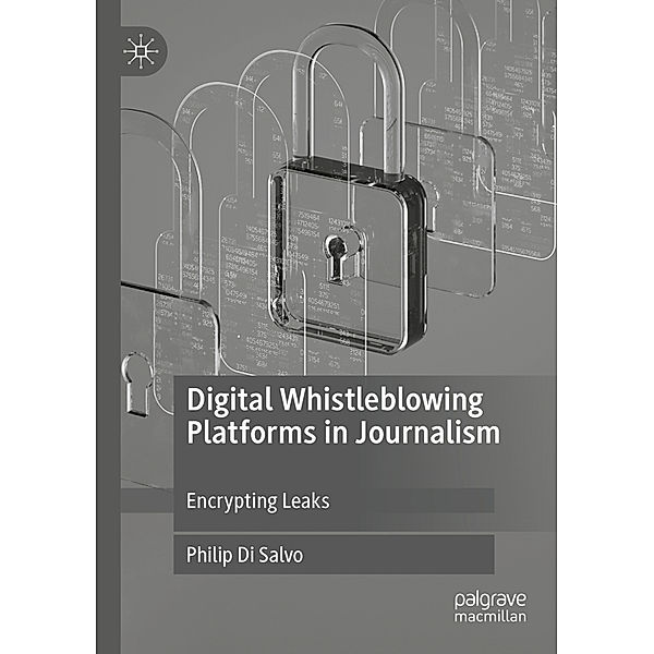 Digital Whistleblowing Platforms in Journalism, Philip Di Salvo