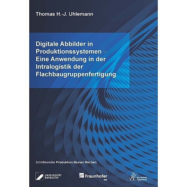Digitale Abbilder in Produktionssystemen - Eine Anwendung in der Intralogistik der Flachbaugruppenfertigung, Thomas H.-J. Uhlemann