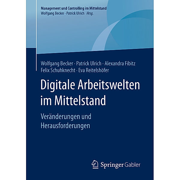 Digitale Arbeitswelten im Mittelstand, Wolfgang Becker, Patrick Ulrich, Alexandra Fibitz, Felix Schuhknecht, Eva Reitelshöfer