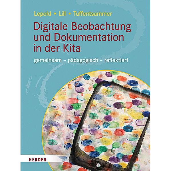 Digitale Beobachtung und Dokumentation in der Kita, Marion Lepold, Theresa Lill, Mathias Tuffentsammer