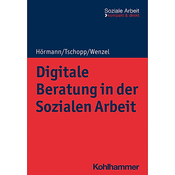 Digitale Beratung in der Sozialen Arbeit, Martina Hörmann, Dominik Tschopp, Joachim Wenzel