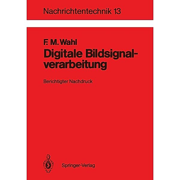 Digitale Bildsignalverarbeitung / Nachrichtentechnik Bd.13, Friedrich Wahl
