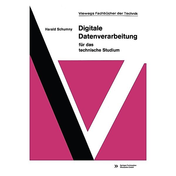 Digitale Datenverarbeitung für das technische Studium / Viewegs Fachbücher der Technik, Harald Schumny