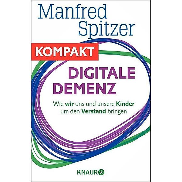 Digitale Demenz - Wie wir uns und unsere Kinder um den Verstand bringen, Manfred Spitzer