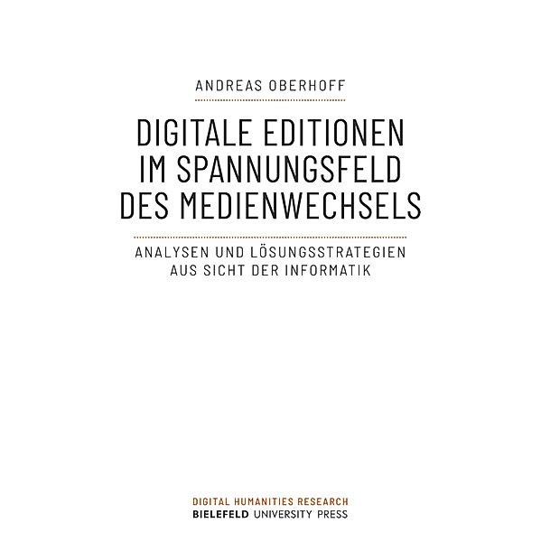 Digitale Editionen im Spannungsfeld des Medienwechsels / Digital Humanities Research Bd.3, Andreas Oberhoff