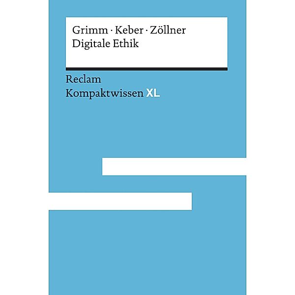Digitale Ethik. Leben in vernetzten Welten / Reclam Kompaktwissen XL, Petra Grimm, Tobias Keber, Oliver Zöllner