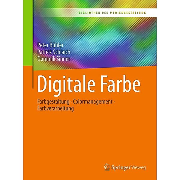 Digitale Farbe / Bibliothek der Mediengestaltung, Peter Bühler, Patrick Schlaich, Dominik Sinner