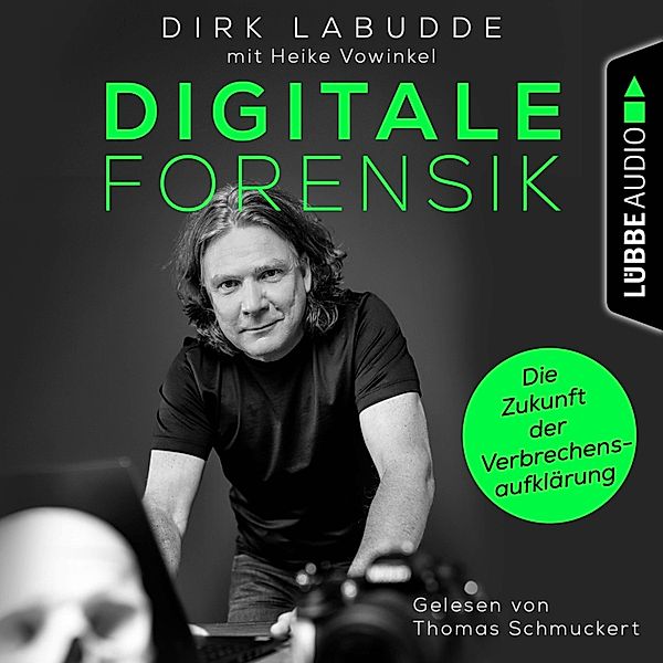 Digitale Forensik. Die Zukunft der Verbrechensaufklärung, Dirk Labudde