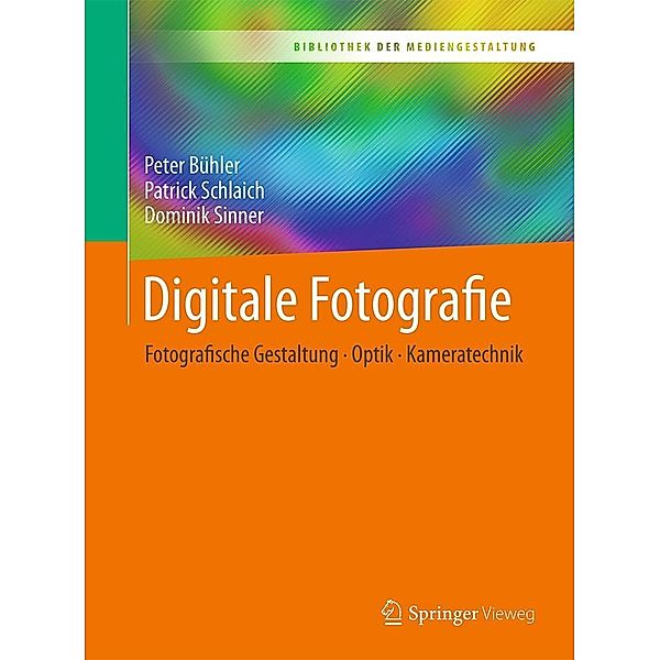 Digitale Fotografie / Bibliothek der Mediengestaltung, Peter Bühler, Patrick Schlaich, Dominik Sinner