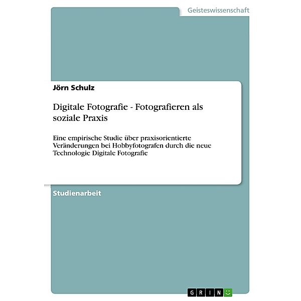 Digitale Fotografie - Fotografieren als soziale Praxis, Jörn Schulz