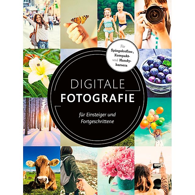 Digitale Fotografie für Einsteiger und Fortgeschrittene Buch