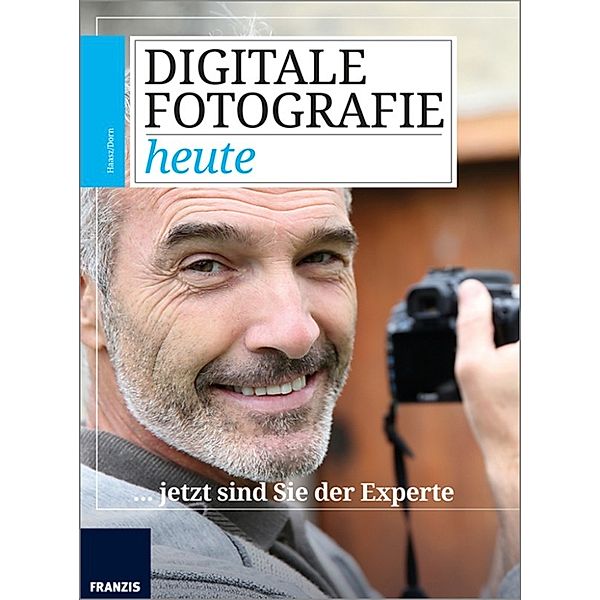 Digitale Fotoschule: Digitale Fotografie heute, Christian Haasz, Ulrich Dorn