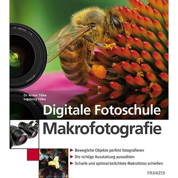 Digitale Fotoschule: Makrofotografie, Ingeborg Tölke, Dr. Arnim Tölke