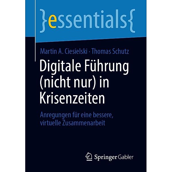 Digitale Führung (nicht nur) in Krisenzeiten / essentials, Martin A. Ciesielski, Thomas Schutz