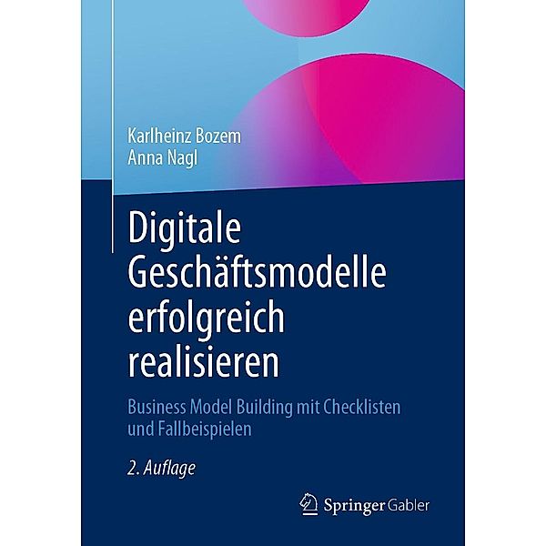 Digitale Geschäftsmodelle erfolgreich realisieren, Karlheinz Bozem, Anna Nagl