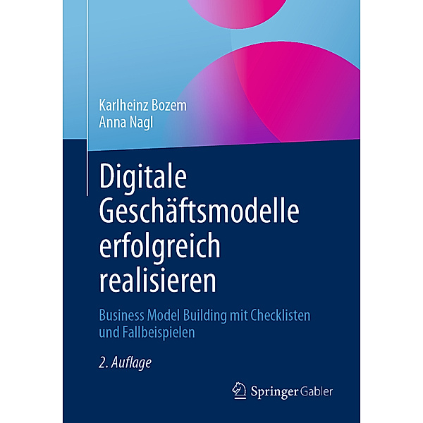 Digitale Geschäftsmodelle erfolgreich realisieren, Karlheinz Bozem, Anna Nagl