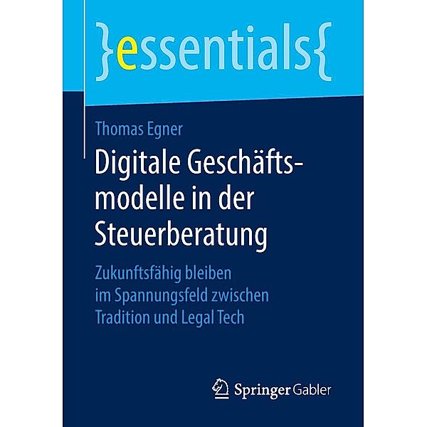 Digitale Geschäftsmodelle in der Steuerberatung / essentials, Thomas Egner