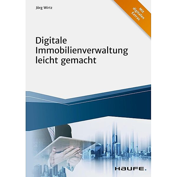 Digitale Immobilienverwaltung leicht gemacht / Haufe Fachbuch, Jörg Wirtz