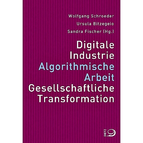 Digitale Industrie. Algorithmische Arbeit. Gesellschaftliche Transformation.