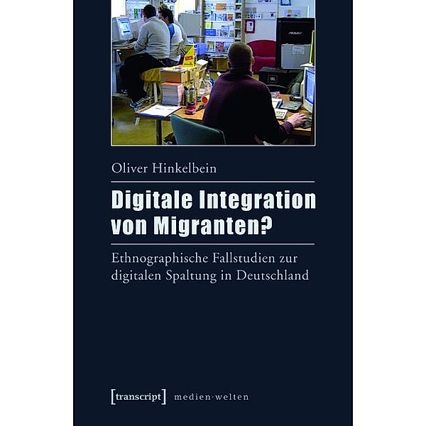 Digitale Integration von Migranten? / MedienWelten Bd.7, Oliver Hinkelbein